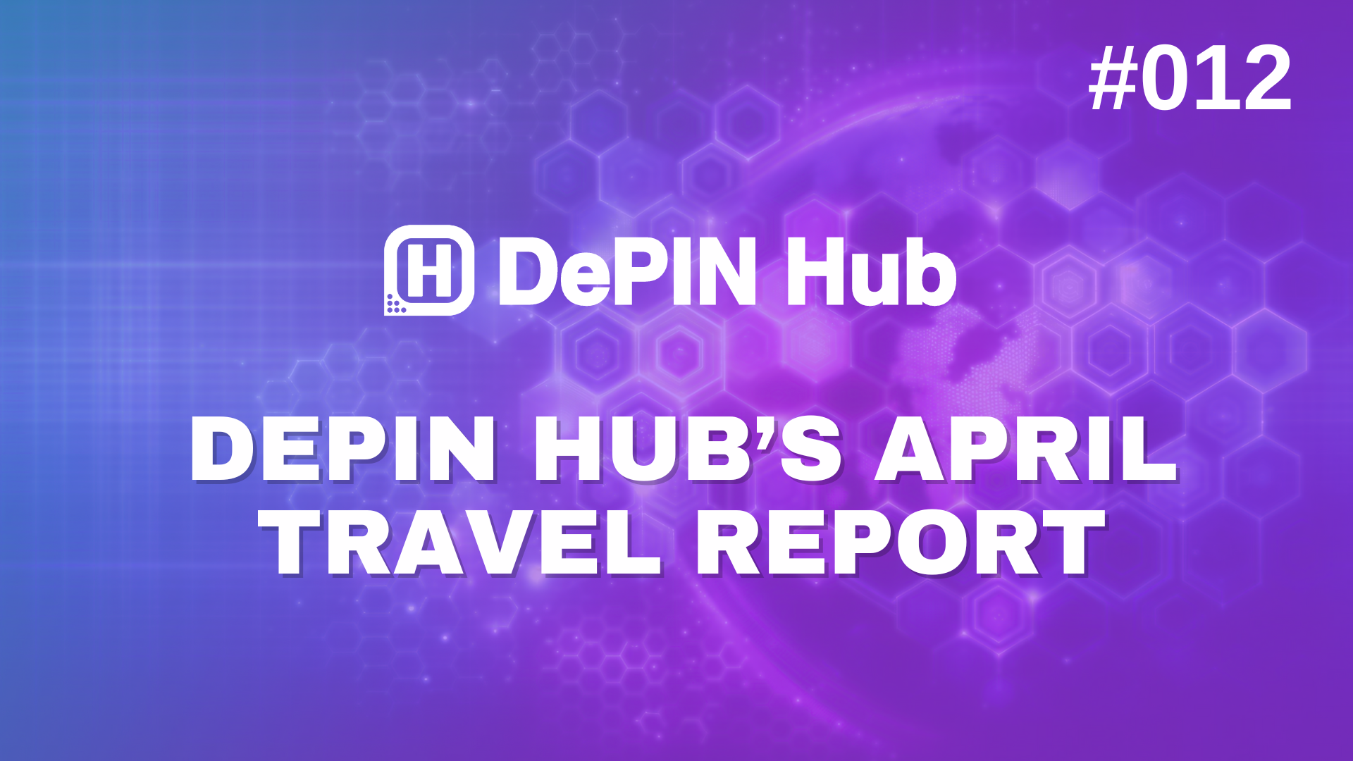 #012 - DePIN Hub’s April Travel Report ✈️
