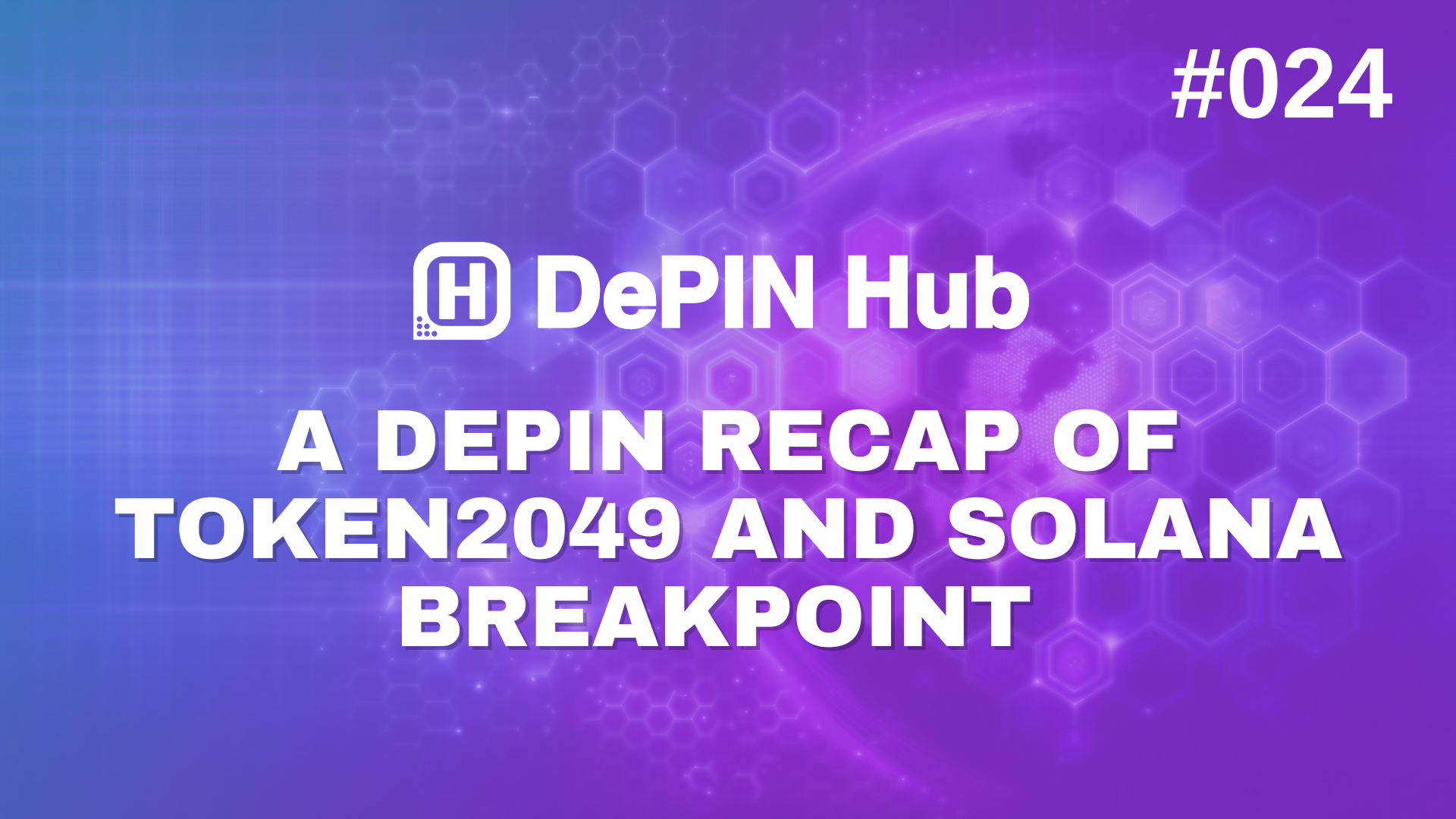 #024 - A DePIN Recap of TOKEN2049 and Solana Breakpoint 🗞️🚀