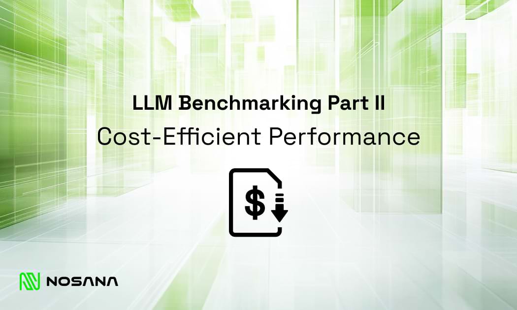 LLM Benchmarking: Cost Efficient Performance