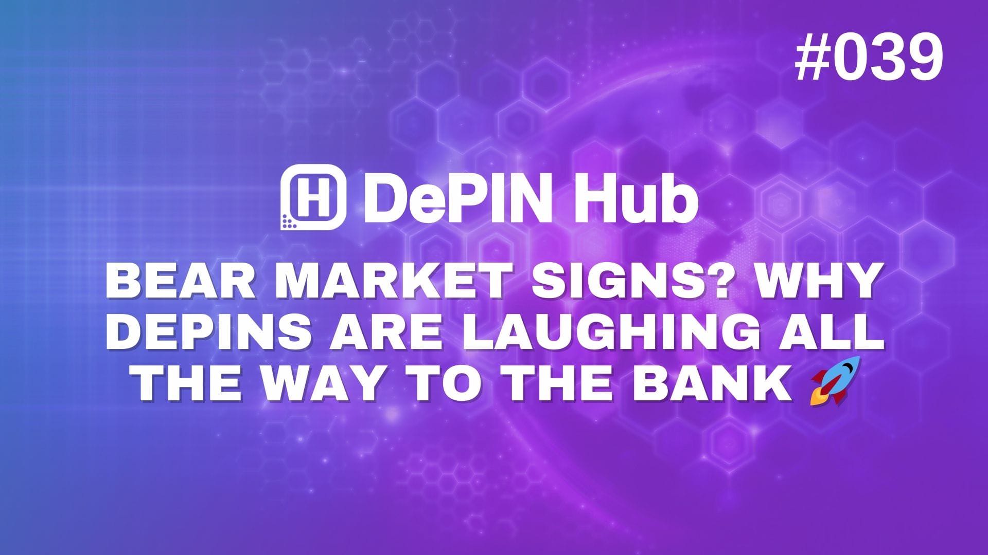 #039 - Bear Market Signs? Why DePINs Are Laughing All the Way to the Bank 🚀